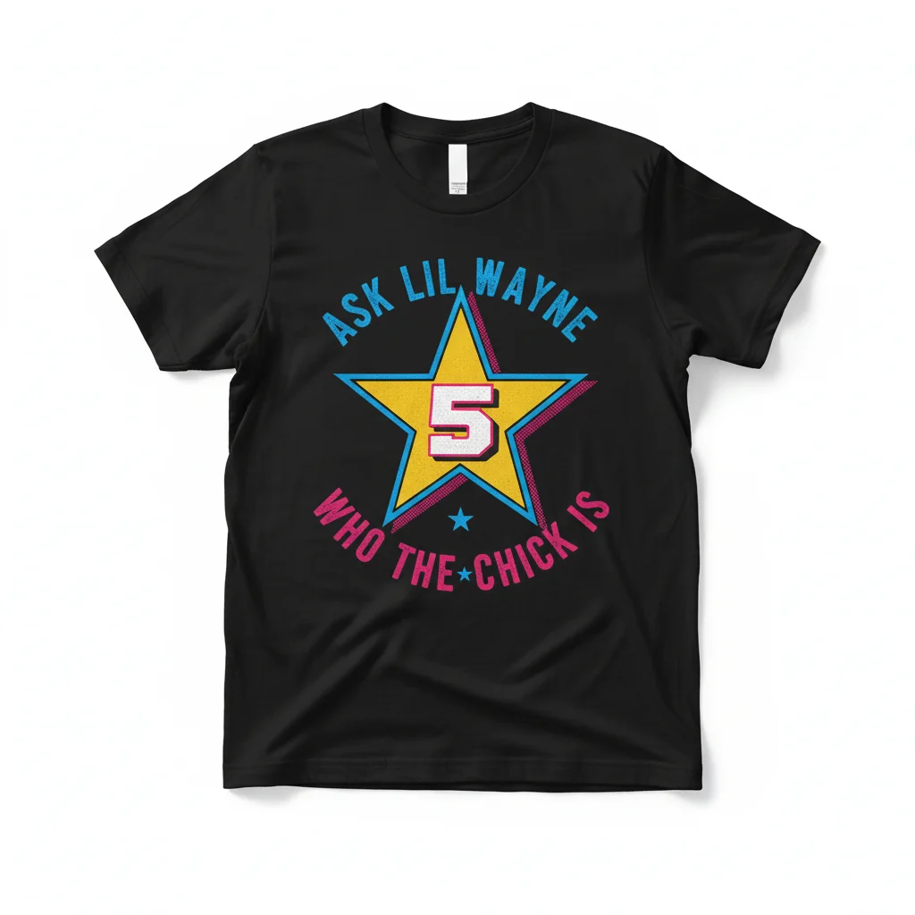 Unleash Your Inner Star: "Ask Lil Wayne Who The 5 Star Chick Is" Premium Tee