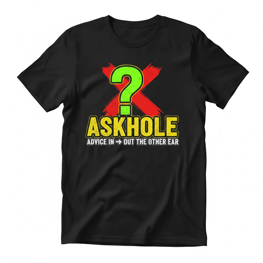 Askhole Definition T-Shirt: Funny Advice Seeker Opposite Action Tee