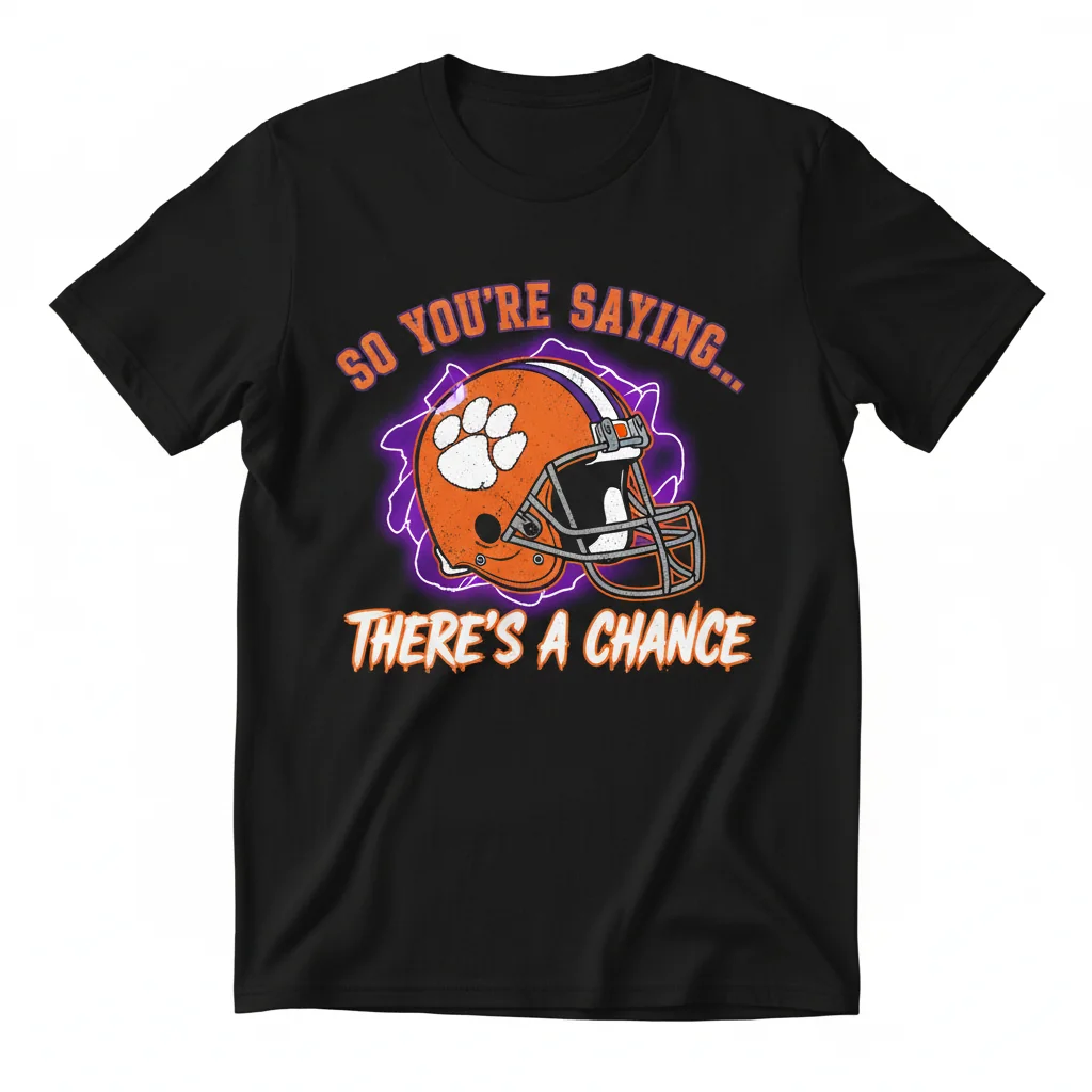 Clemson Tigers "So You're Saying There's a Chance" Premium Fan Tee