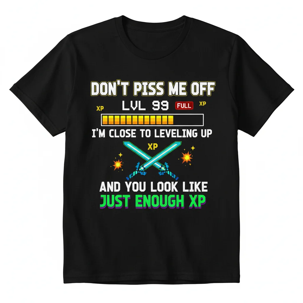 Don't Piss Me Off I'm Leveling Up & You Look Like XP - Funny Gaming Essential T-Shirt