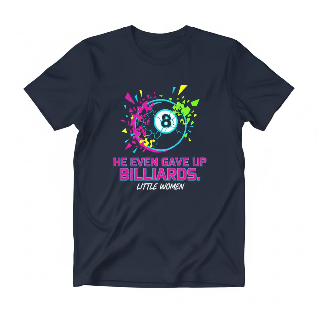 He Even Gave Up Billiards (Little Women) T-Shirt – Essential & Durable