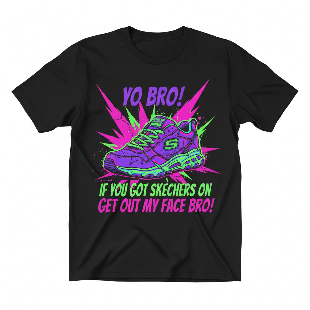 Divertido "If You Got Skechers On, Get Out My Face Bro!" Camiseta Esencial de Algodón para Hombre y Mujer
