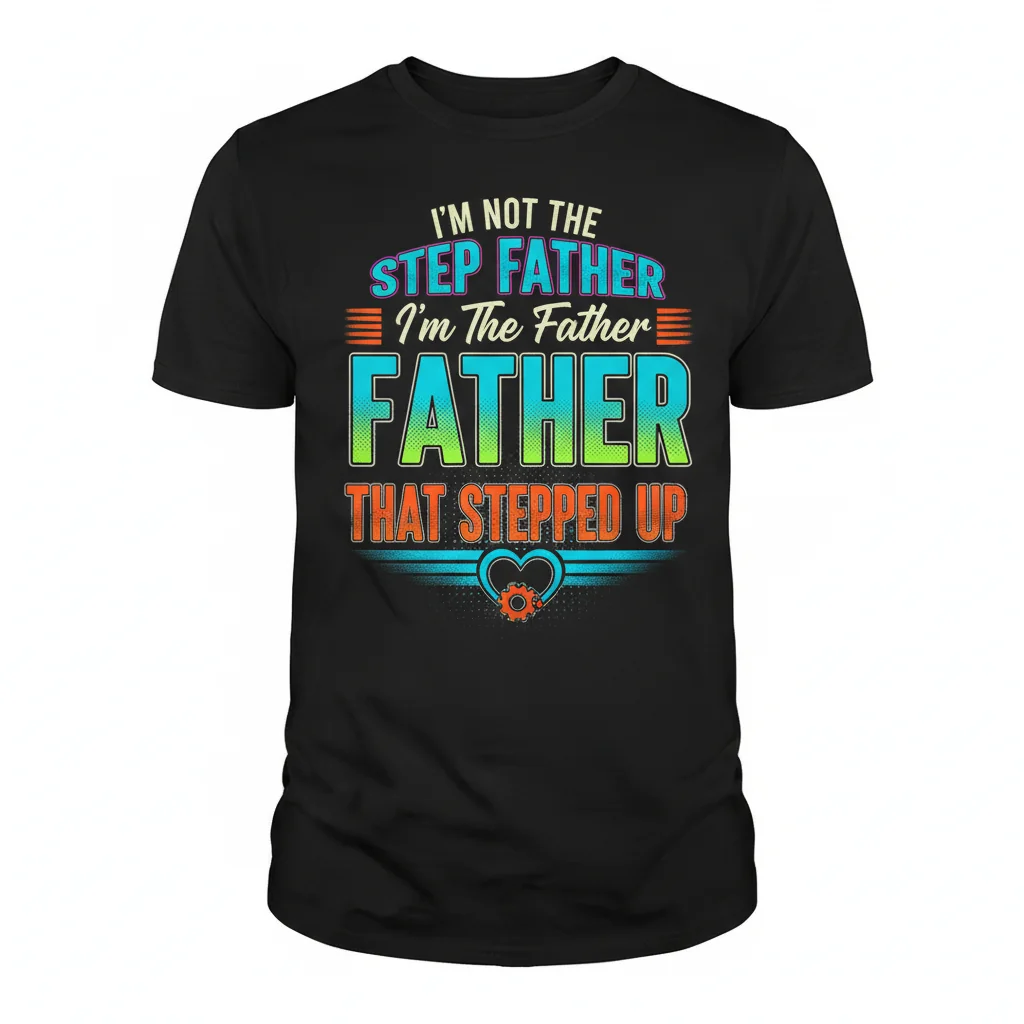 Father That Stepped Up Shirt – Best Dad Ever Tee
