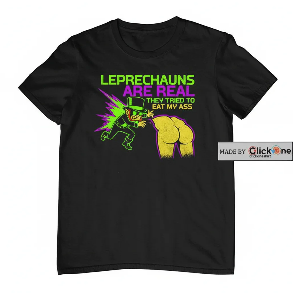 Real Leprechauns Tried to Eat My Ass St. Patrick's Day Tee