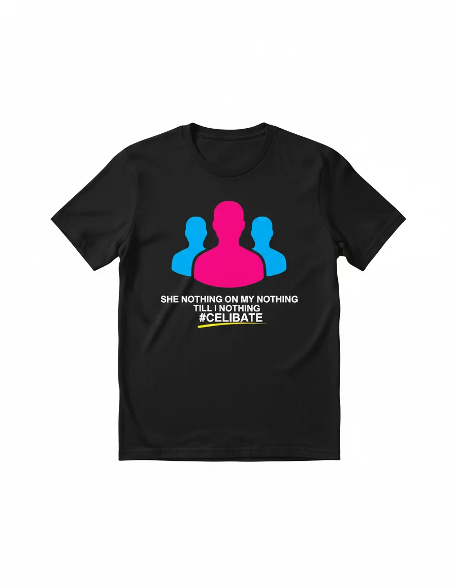 She Nothing On My Nothing Celibate Shirt | Funny Meme T-Shirt