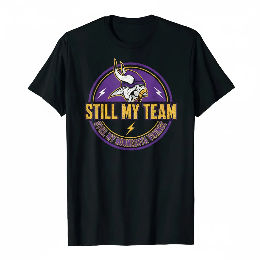 Still My Team Minnesota Vikings Fan T-Shirt – Unisex Apparel