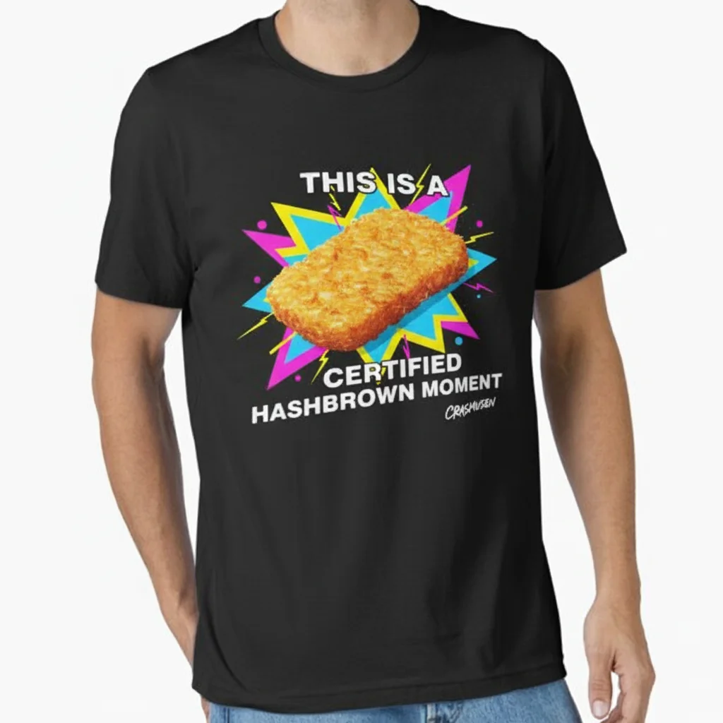 Certified Hashbrown Moment: The Essential T-Shirt of Joy