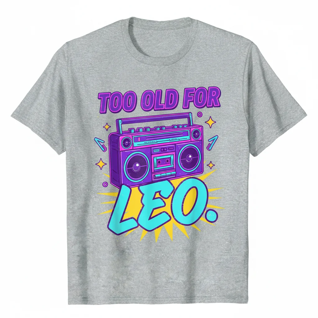 "Too Old for Leo" Graphic Tee | Ultra-Soft, Pre-Shrunk & Fade-Resistant