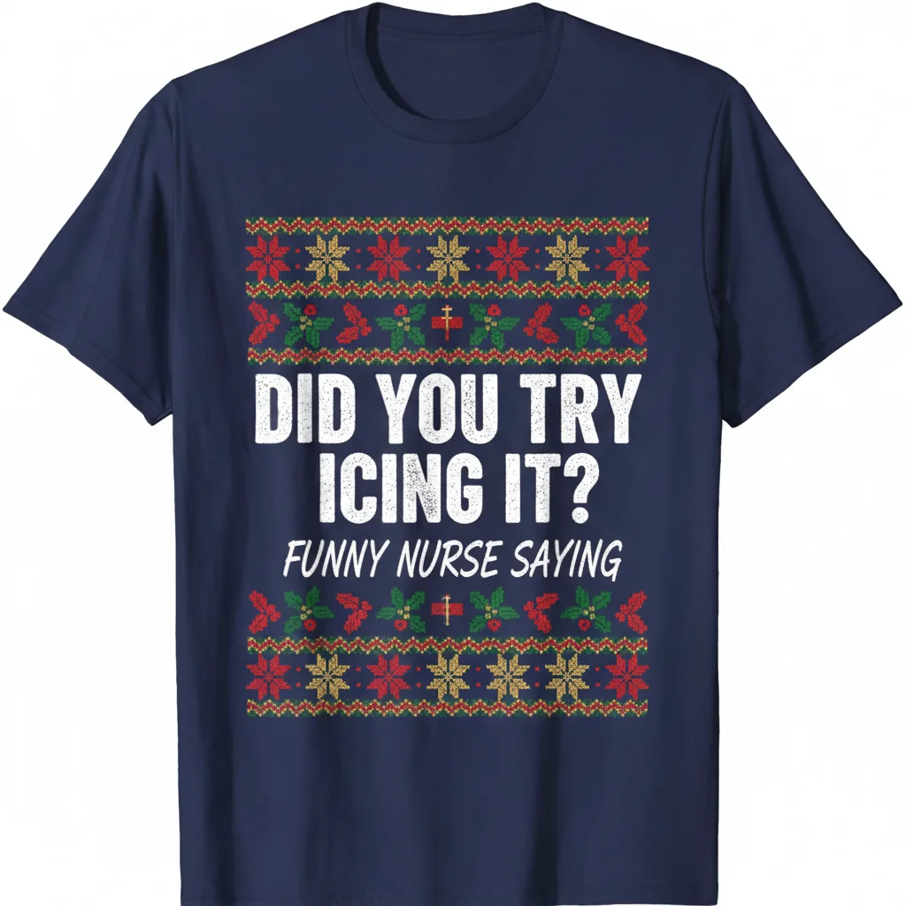 Funny Nurse Christmas T-Shirt: "Did You Try Icing It?" Ugly Sweater Humor Tee