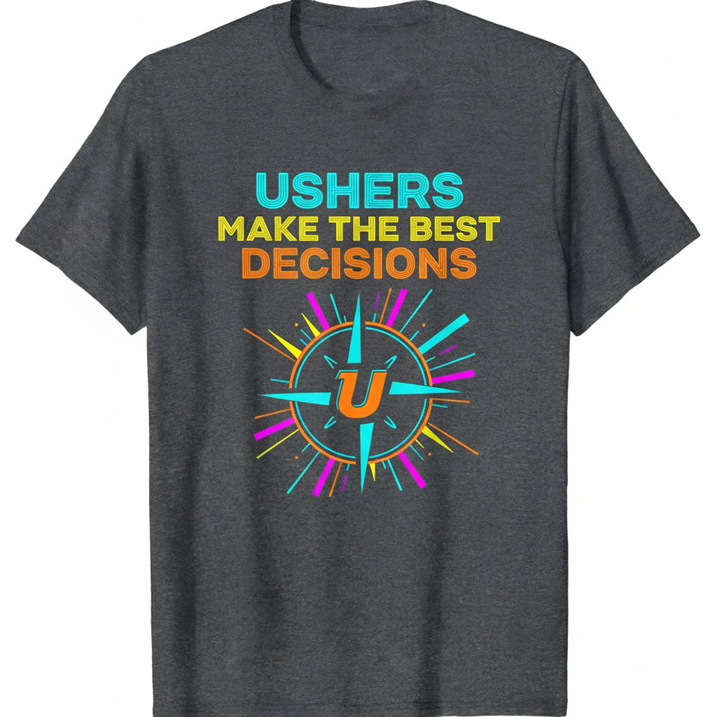 Ushers Make the Best Decisions - Premium Durable T-Shirt for Lasting Comfort